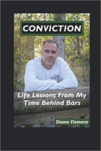 Conviction  Life Lessons from my time behind bars by Shane Flemens